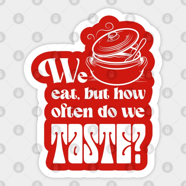 We eat, but how often do we taste? Sticker by Yue